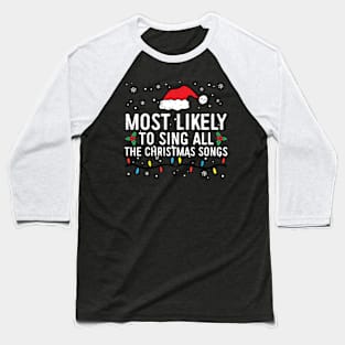 Most Likely To Sing All The Christmas Funny Baseball T-Shirt